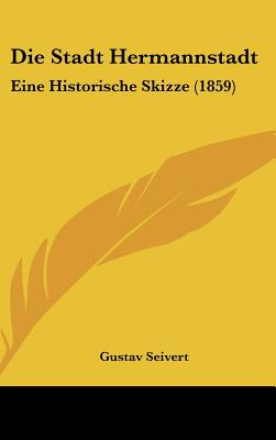 Libro Die Stadt Hermannstadt: Eine Historische Skizze (18...