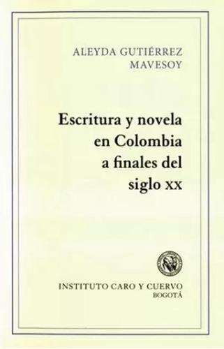 Libro Escritura Y Novela En Colombia A Finales Del Siglo Xx