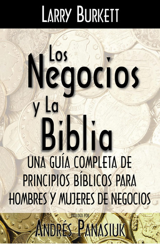 Los Negocios Y La Biblia: Una Guia Completa De Principios Bi