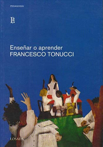 Enseñar O Aprender - Tonucci, Francesco