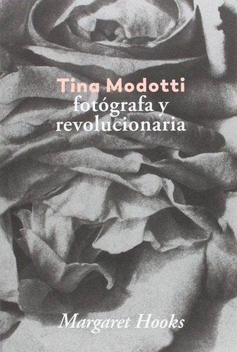 Tina Modotti. Fotografa Y Revolucionaria - Margaret Hooks
