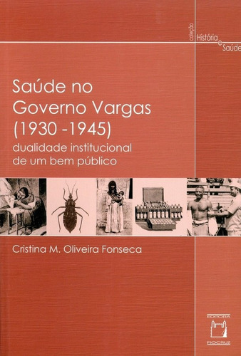 Saúde No Governo Vargas (1930-1945): Dualidade Instituciona, De Cristina M. Oliveira Fonseca. Editora Fiocruz, Capa Mole Em Português