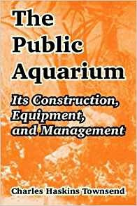 The Public Aquarium Its Construction, Equipment, And Managem