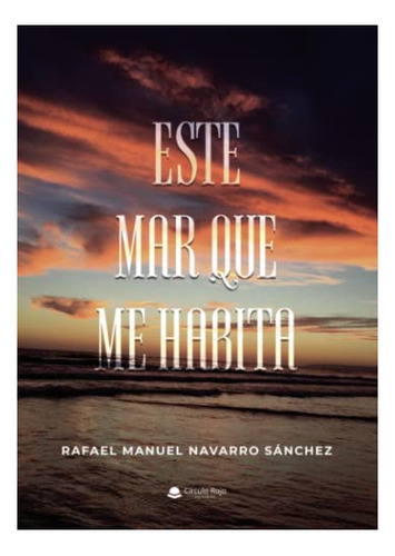Libro Este Mar Que Me Habita De Rafael Manuel Navarro Sánche