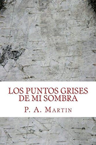 Libro: Los Puntos Grises De Mi Sombra (spanish Edition)