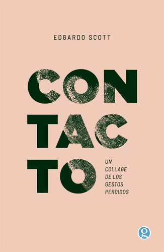 Contacto. Un Collage De Los Gestos Perdidos - Edgardo Scott