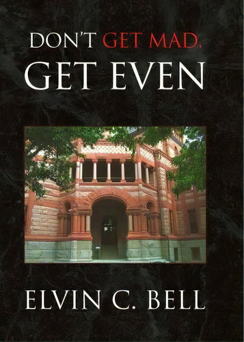 Don't Get Mad, Get Even, De Elvin C Bell. Editorial Xlibris Corporation, Tapa Dura En Inglés