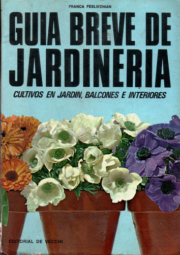 Guía Breve De Jardinería. Franca Feslikenian. Año 1972 