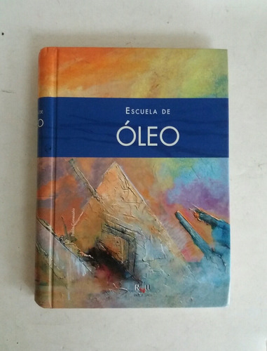 Libro Tapa Dura Escuela De Óleo Año 2008 Ramón Llaca 160pag.