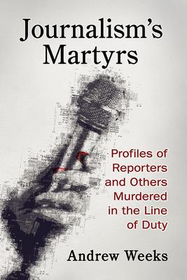 Libro Journalism's Martyrs: Profiles Of Reporters And Oth...