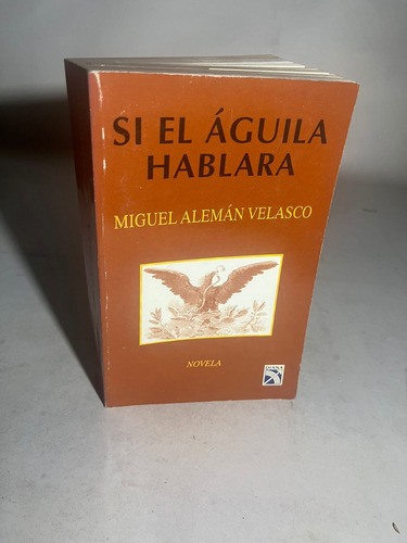 Sí El Águila Hablará Miguel Alemán Velasco