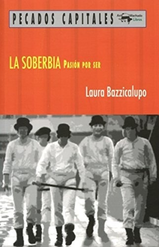 Soberbia, La. Pasion Por Ser - Laura Bazzicalupo
