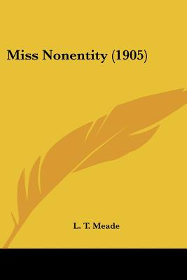 Libro Miss Nonentity (1905) - Meade, L. T.