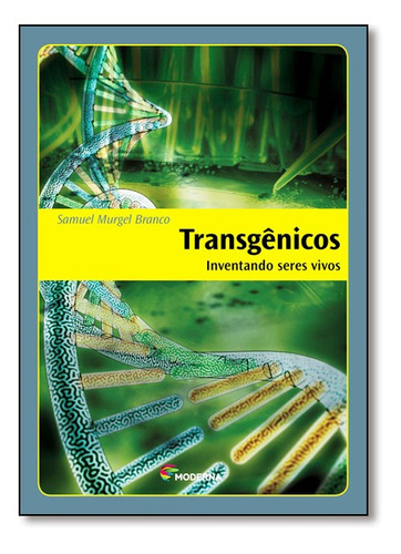 Transgênicos: Inventando Seres Vivos, De Samuel Murgel Branco. Editora Moderna (paradidaticos), Capa Mole Em Português