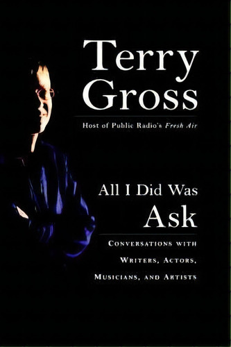 All I Did Was Ask, De Terry Gross. Editorial Little Brown Company, Tapa Dura En Inglés