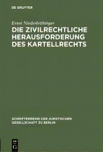 Die Zivilrechtliche Herausforderung Des Kartellrechts, De Ernst Niederleithinger. Schriftenreihe Der Juristischen Gesellschaft Zu Berlin, Vol. 1. Editorial De Gruyter, Tapa Dura En Alemán