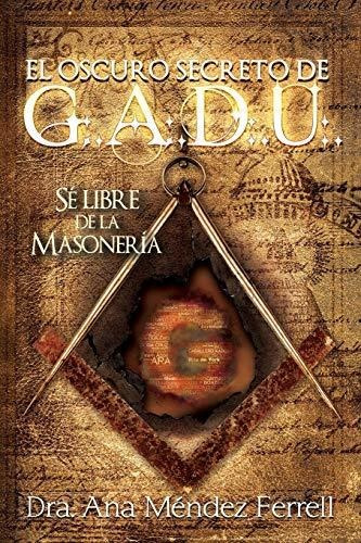 El Oscuro Secreto De G.a.d.u.