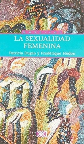 Sexualidad Femenina, La, De Dupin, Patricia. Editorial Siglo Xxi En Español