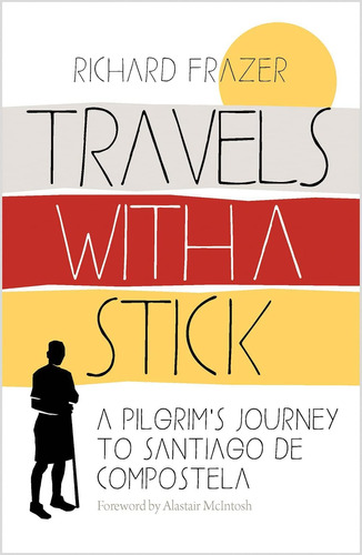 Libro: Travels With A Stick: A Pilgrims Journey To Santiago