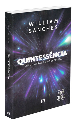 Quintessência - Lei Da Atração Acelerada - William Sanches