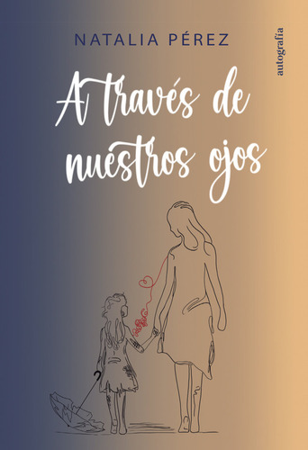 A Través De Nuestros Ojos - Pérez, Natália