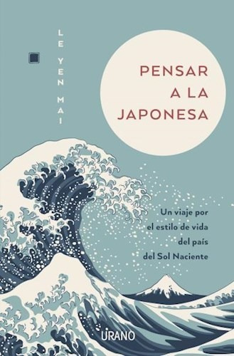 Imagen 1 de 1 de Libro Pensar A La Japonesa - Le Yen Mai - Urano