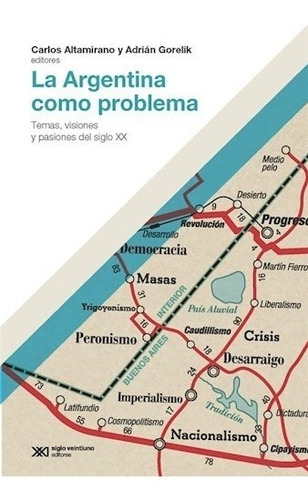 La Argentina Como Problema - Altamirano - Siglo Xxi