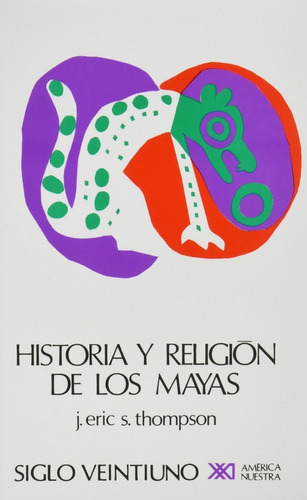 Historia Y Religión De Los Mayas, De J. Eric S. Thompson. Editorial Siglo Xxi Editores, Tapa Blanda, Edición 1a, 1975 En Español