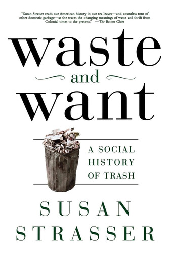 Libro:  Waste And Want: A Social History Of Trash