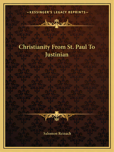 Christianity From St. Paul To Justinian, De Reinach, Salomon. Editorial Kessinger Pub Llc, Tapa Blanda En Inglés