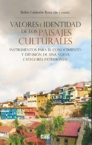 Valores E Identidad De Los Paisajes Culturales, De Varios Autores. Editorial Universidad De Granada, Tapa Blanda En Español