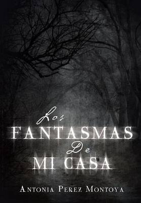 Libro Los Fantasmas De Mi Casa - Antonia Perez Montoya