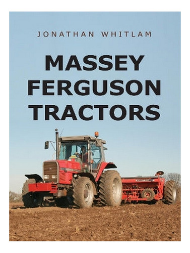 Massey Ferguson Tractors - Jonathan Whitlam. Eb17