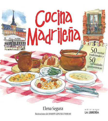 Cocina Madrileãâ±a. 50 Recetas Tradicionales. 50 Curiosidades Gastronãâ³micas, De Segura Jiménez, María Elena. Editorial Ediciones La Libreria, Tapa Blanda En Español