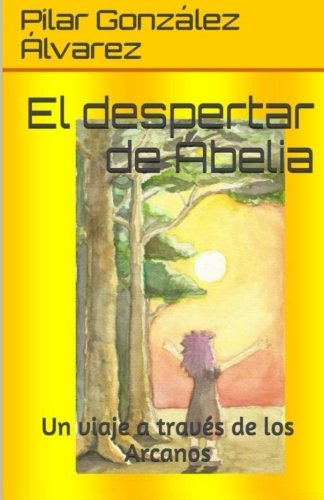 El Despertar De Abelia: Un Viaje A Traves De Los Arcanos