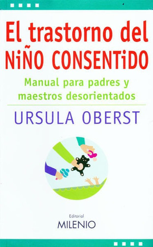 El Trastorno Del Niño Consentido: Manual Para Padres Y Maestros Desorientados, De Ursula Oberst. Editorial Ediciones Gaviota, Tapa Blanda, Edición 2010 En Español