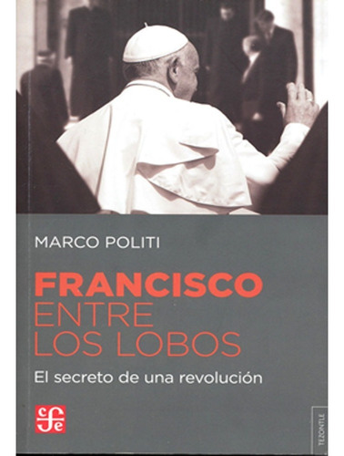 Francisco Entre Los Lobos. Marco Politi ·