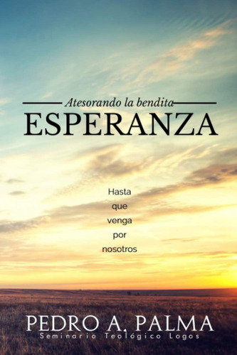 Libro: Atesorando La Bendita Esperanza: Hasta Que Venga Por