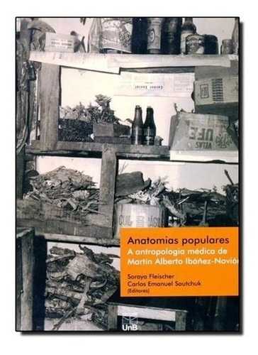 Anatomias Populares - A Antropologia Medica De Martin Alberto Ibanez - Novi, De Fleishcer. Editora Unb, Capa Mole Em Português, 2012