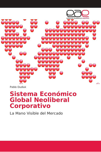 Libro: Sistema Económico Global Neoliberal Corporativo: La M