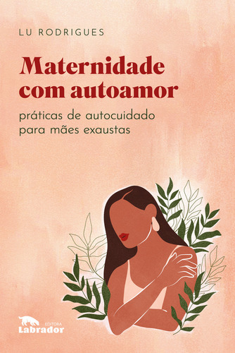 Maternidade Com Autoamor, De Lu Rodrigues. Editora Labrador, Capa Mole Em Português