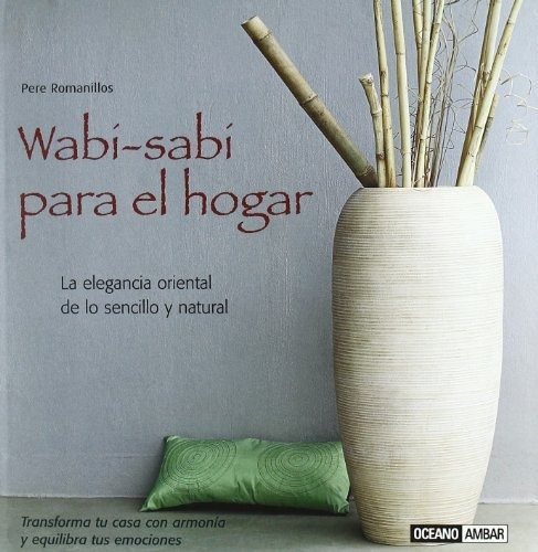 Wabi-sabi Para El Hogar: Transforma Tu Casa Con Armonía Y Eq