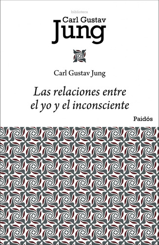 Las relaciones entre el yo y el inconsciente, de Jung, Carl G.. Serie Biblioteca Carl Gustav Jung Editorial Paidos México, tapa blanda en español, 2014