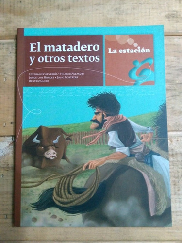 El Matadero Y Otros Textos. La Estación 