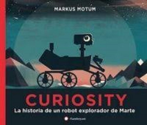 Curiosity: La Historia De Un Robot Explorador De Marte
