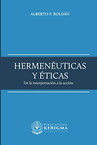 Hermeneuticas Y Eticas: De La Interpretacion A La Accion En