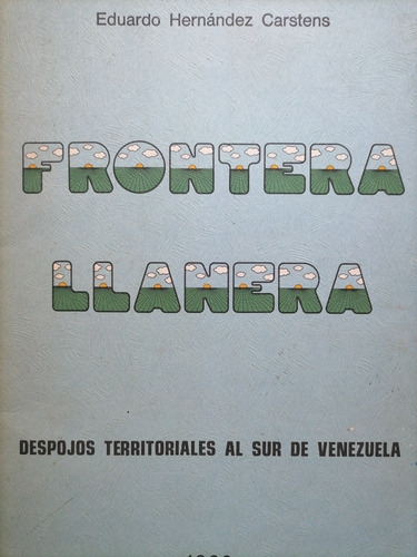Frontera Llanera Despojos Territoriales Al Sur De Venezuela 