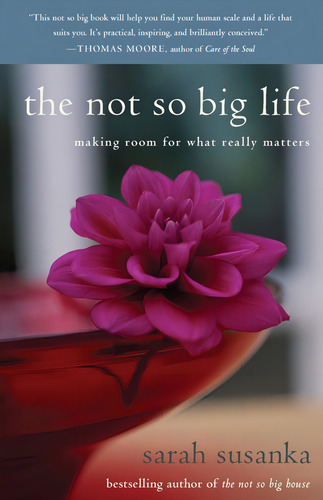 The Not So Life: Making Room For What Really Matters, De Susanka, Sarah. Editorial Random House Trade Paperbacks, Tapa Blanda En Inglés