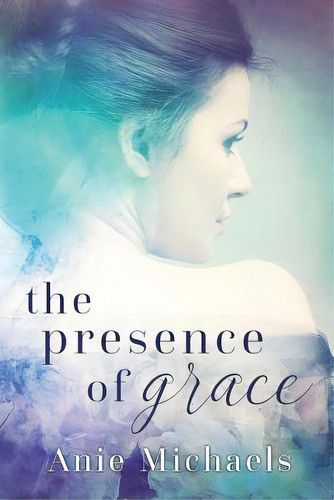 The Presence Of Grace, De Michaels, Anie. Editorial Lightning Source Inc, Tapa Blanda En Inglés