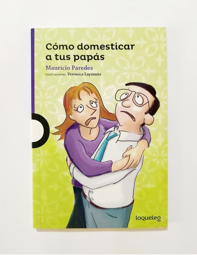 Cómo Domesticar A Tus Papás - Mauricio Paredes